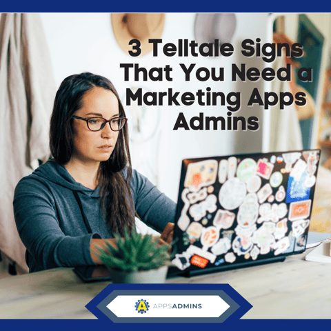 3 Telltale signs that you need a marketing APPS Admins