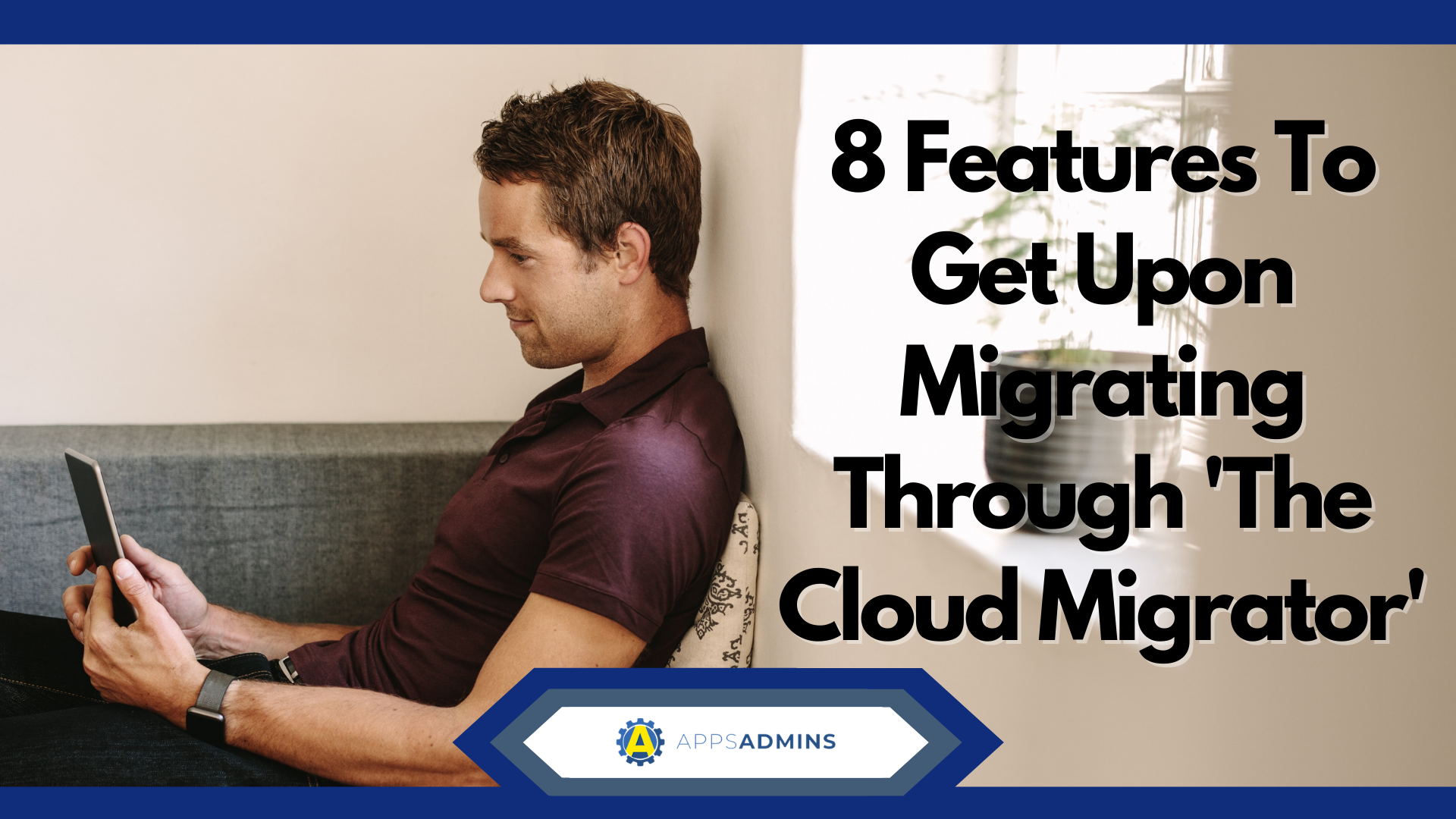 8 Features To Get When Using The Cloud Migrator (1)