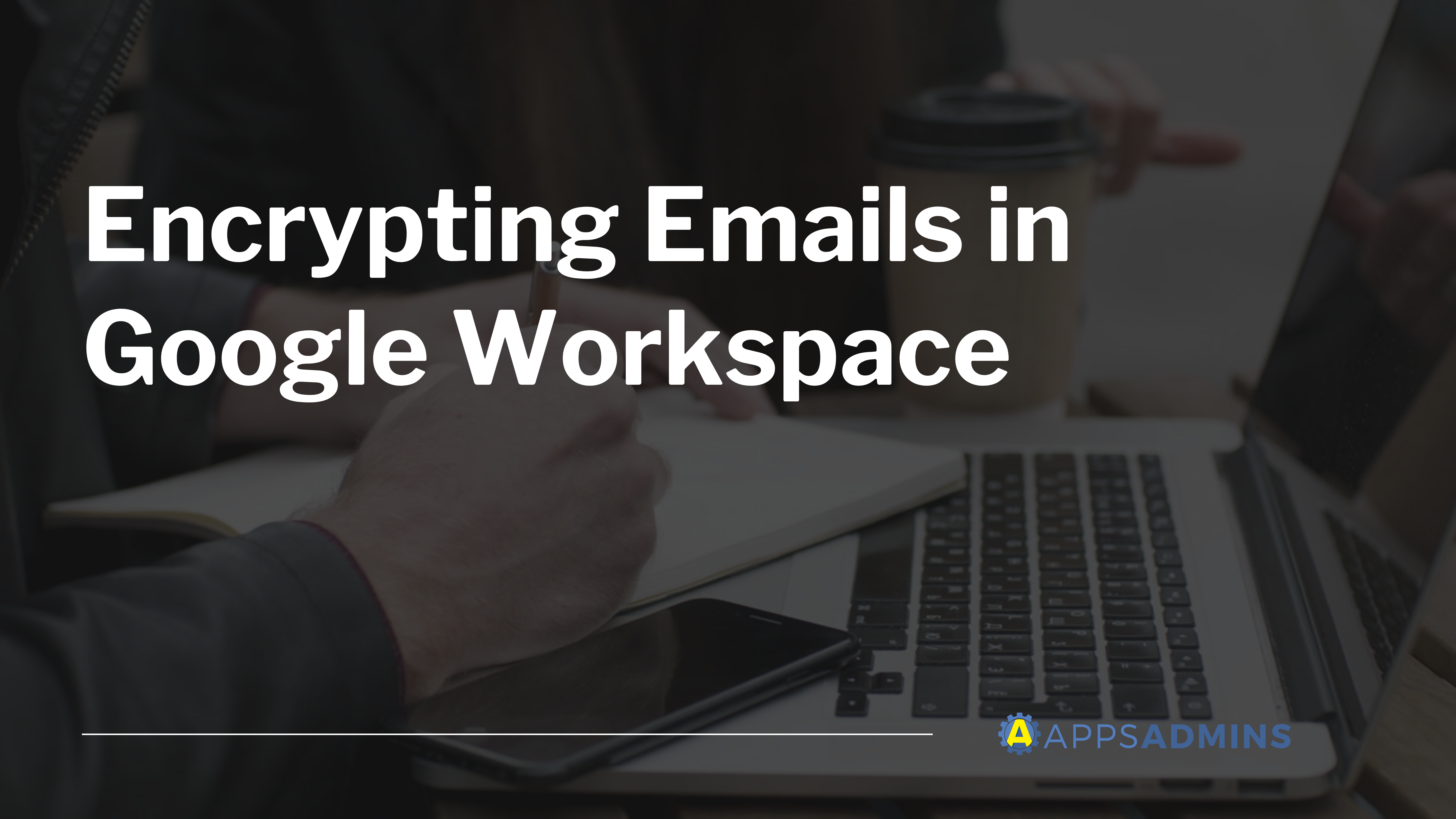 Encrypting Your Emails Comparing the Top 2 Options for Google Workspace