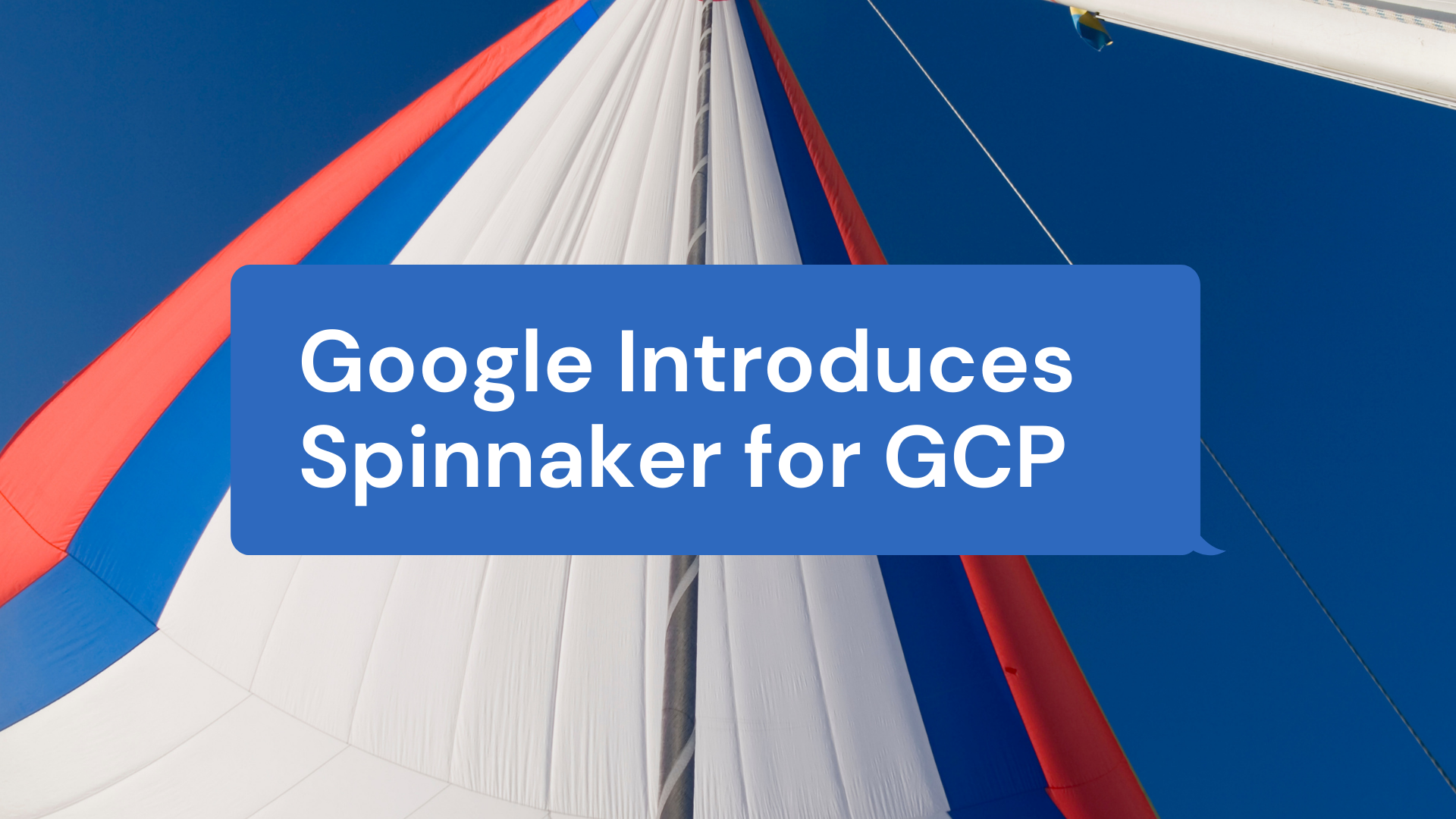 Google Introduces Spinnaker for the GCP 