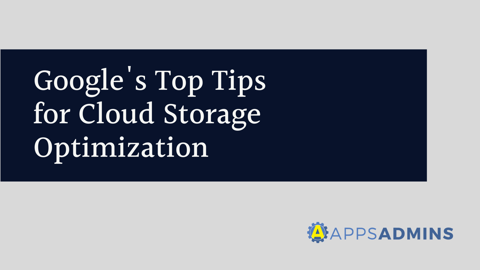 Googles Top Tips for Cloud Storage Optimization