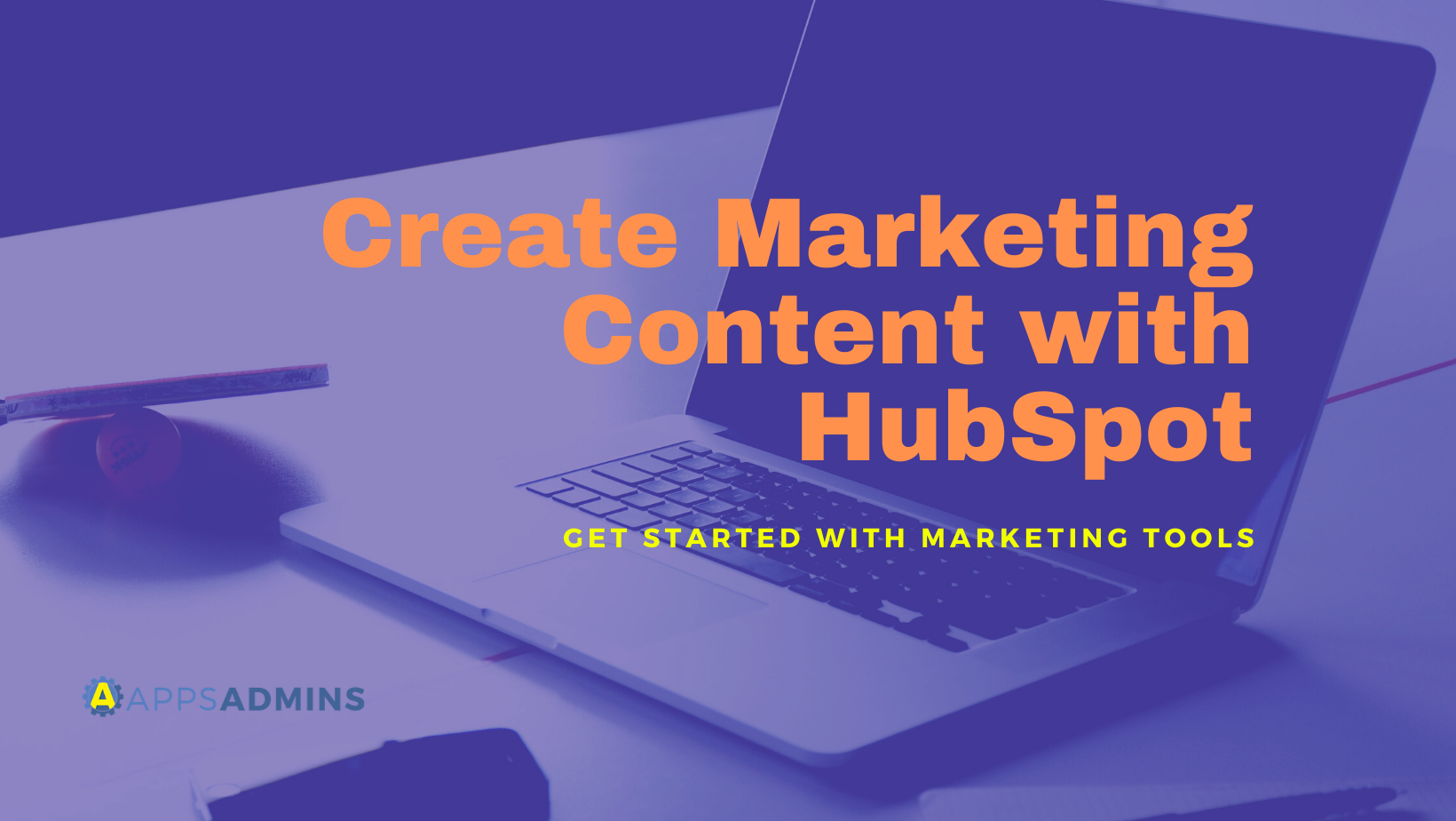 Create Marketing Content with HubSpot