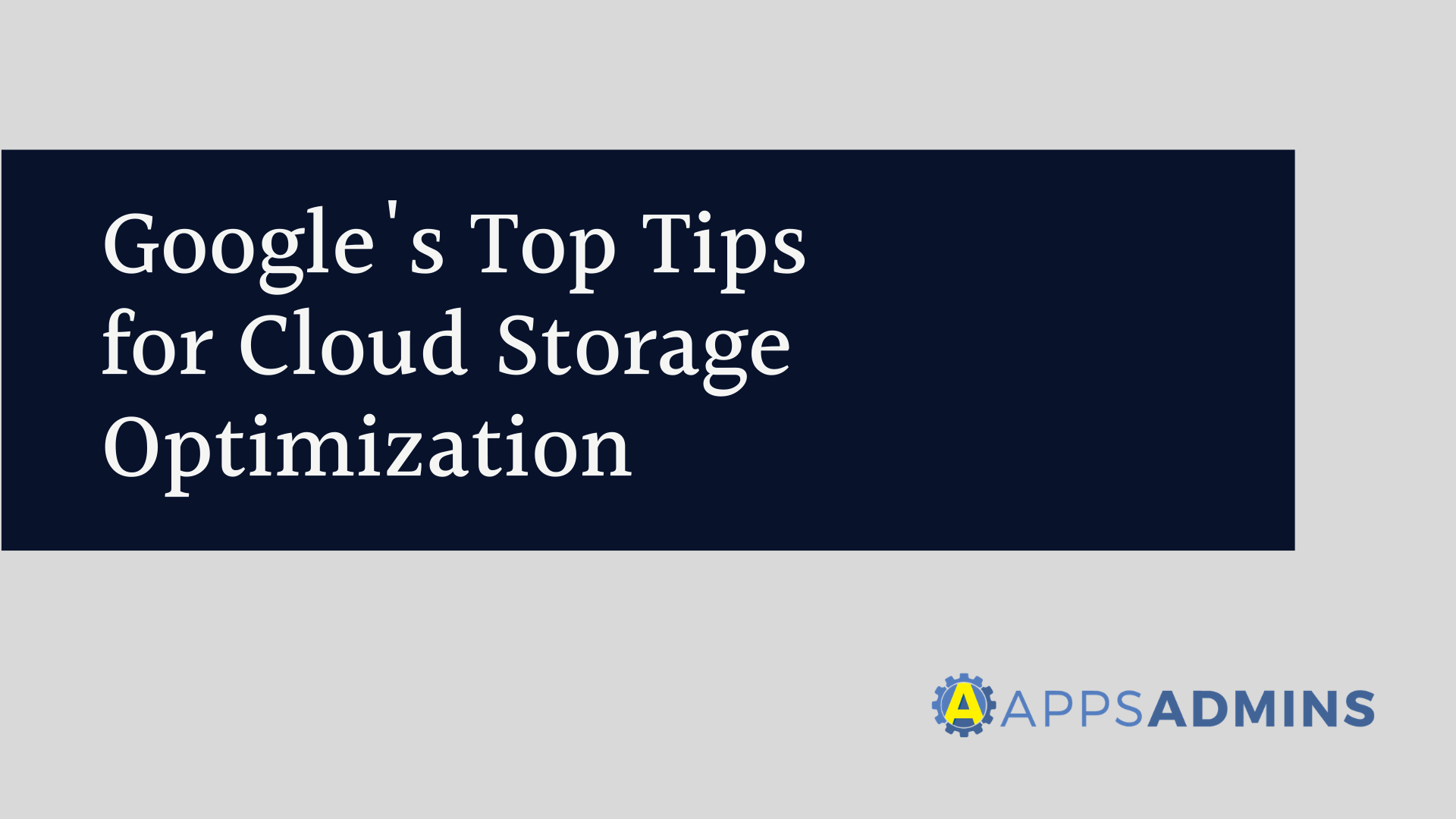 Google's Top Tips for Cloud Storage Optimization